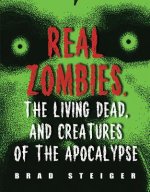 Real Zombies, The Living Dead And Creatures Of The Apocalypse