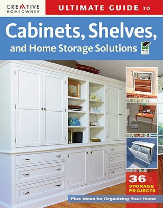 Ultimate Guide to Cabinets, Shelves, and Home Storage Soluti