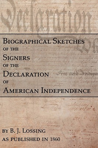 Biographical Sketches Of The Signers Of The Declaration Of American Independence