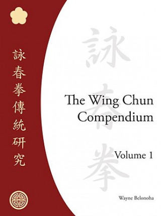 Wing Chun Compendium, Volume One