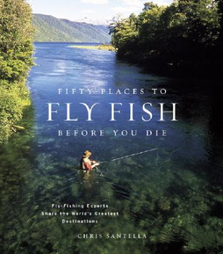 Fifty Places to Fly Fish Before You Die