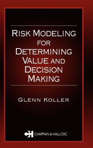 Risk Modeling for Determining Value and Decision Making