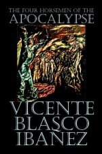 Four Horsemen of the Apocalypse by Vicente Blasco Ibanez, Fiction, Literary
