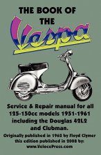 BOOK OF THE VESPA - AN OWNERS WORKSHOP MANUAL FOR 125cc AND 150cc VESPA SCOOTERS 1951-1961