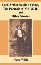 Lord Arthur Savile's Crime, The Portrait of Mr. W. H. And Other Stories