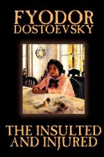 Insulted and Injured by Fyodor Mikhailovich Dostoevsky, Fiction, Literary