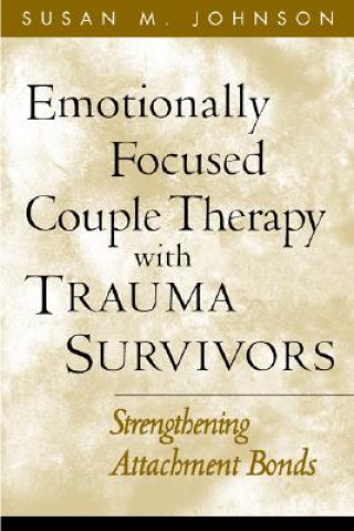 Emotionally Focused Couple Therapy with Trauma Survivors