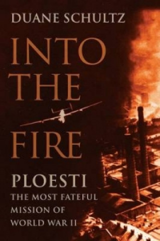 Into the Fire: Ploesti