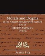 Morals and Dogma of the Ancient and Accepted Scottish Rite of Freemasonry (Part I)