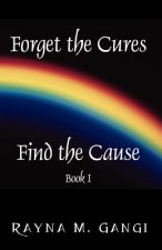 Forget The Cures, Find The Cause