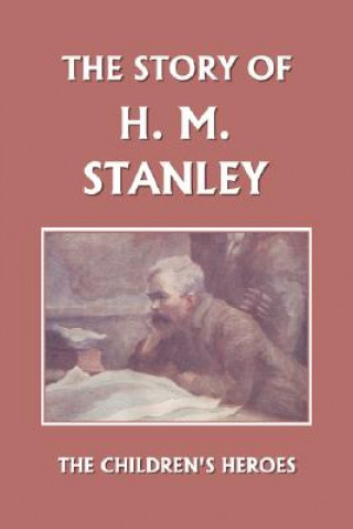 Story of H. M. Stanley (Yesterday's Classics)
