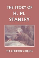 Story of H. M. Stanley (Yesterday's Classics)