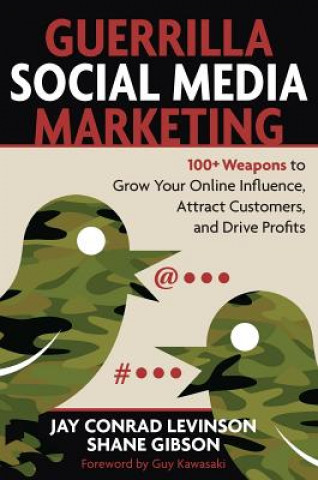 Guerrilla Marketing for Social Media: 100+ Weapons to Grow Your Online Influence, Attract Customers, and Drive Profits