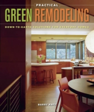 Practical Green Remodeling: Down-to-Earth Solutions for Everyday Homes
