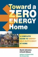 Toward a Zero Energy Home: A Complete Guide to Energy Self-Sufficiency at Home