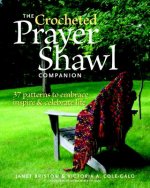 Crocheted Prayer Shawl Companion: 37 Patterns to Embrace, Inspire, and Celebrate Life