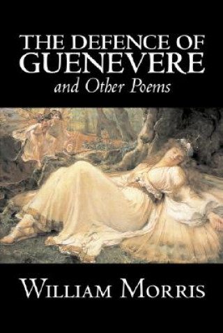 Defence of Guenevere and Other Poems by William Morris, Fiction, Fantasy, Fairy Tales, Folk Tales, Legends & Mythology