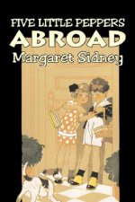 Five Little Peppers Abroad by Margaret Sidney, Fiction, Family, Action & Adventure