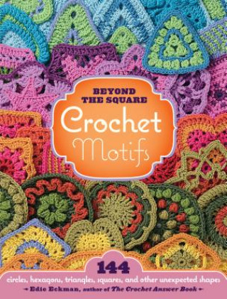 Beyond the Square Crochet Motifs (Edie Eckman)(Pevná)