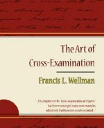 Art of Cross-Examination - Francis L. Wellman