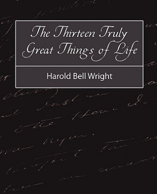 Thirteen Truly Great Things in Life - Harold Bell Wright
