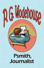 Psmith, Journalist - From the Manor Wodehouse Collection, a selection from the early works of P. G. Wodehouse