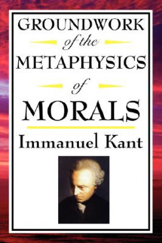 Groundwork of the Metaphysics of Morals