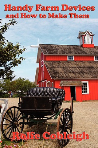 Handy Farm Devices and How to Make Them (Rolfe Cobleigh)(Miękka)