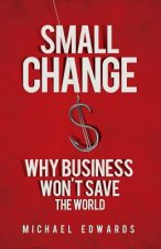 Small Change: Why Business Wont Save the World