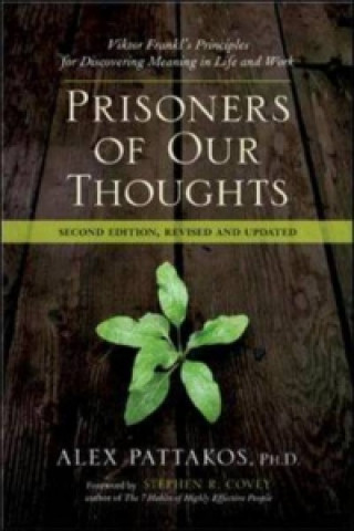 Prisoners of Our Thoughts: Viktor Frankl's Principles for Discovering Meaning in Life at Work