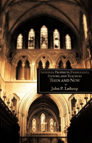 Apostles, Prophets, Evangelists, Pastors, and Teachers Then and Now