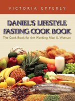 Daniel's Lifestyle Fasting Cook Book