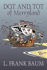 Dot and Tot of Merryland by L. Frank Baum, Fiction, Fantasy, Fairy Tales, Folk Tales, Legends & Mythology