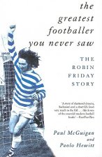 Greatest Footballer You Never Saw