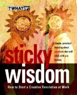 Sticky Wisdom - How to Start a Creative Revolution  at Work 2e
