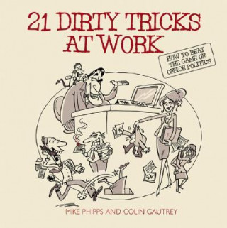 21 Dirty Tricks at Work - How to Beat the Game of Office Politics