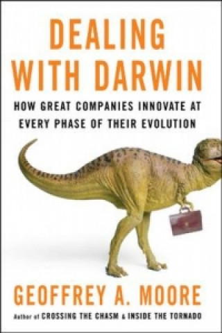 Dealing with Darwin - How Great Companies Innovate  at Every Phase of their Evolution