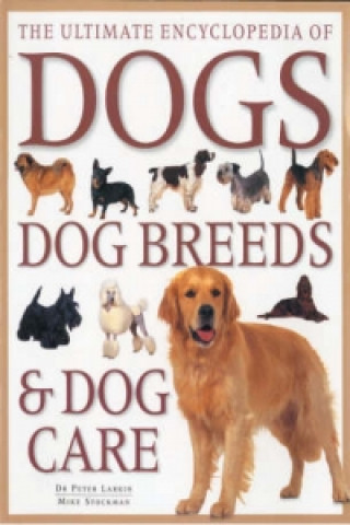 Ultimate Encyclopedia of Dogs, Dog Breeds and Dog Care
