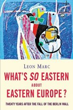 What's So Eastern About Eastern Europe?