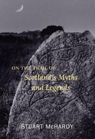 On the Trail of Scotland's Myths and Legends