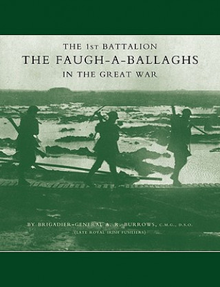 1st Battalion the Faugh-a-Ballaghs in the Great War (The Royal Irish Fusiliers.)