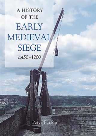 History of the Early Medieval Siege, c.450-1200