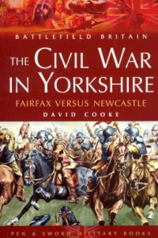 Civil War in Yorkshire, The: Fairfax Versus Newcastle