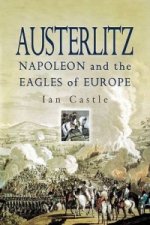 Austerlitz: Napoleon and the Eagles of Europe