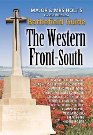 Major & Mrs Holt's Concise Battlefield Guide to the Western Front South