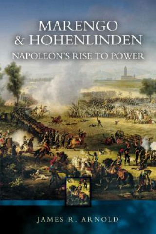 Marengo and Hohenlinden: Napoleon's Rise to Power