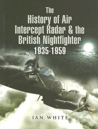 History of the Air Intercept Radar and the British Nightfighter 1935-1959