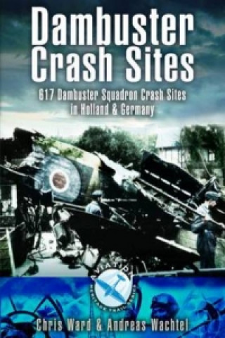 Dambuster Raid Crash Sites: 617 Squadron in Holland and Germany