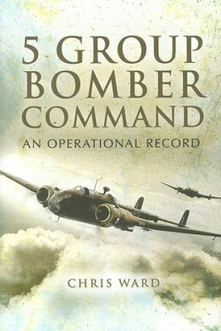 5 Group Bomber Command: An Operational Record