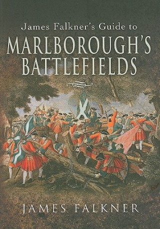 Marlborough's Battlefields: Jam'e Falkner's Guide To